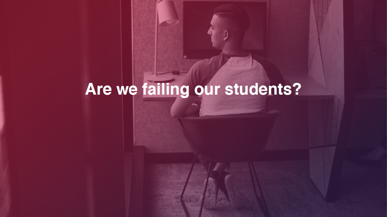 Are we failing our students?