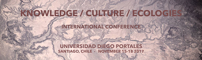 Knowledge / Culture / Ecologies International Conference - Universidad Diego Portales, Santiago, Chile - November 15-18 2017 written over aerial view of Earth.