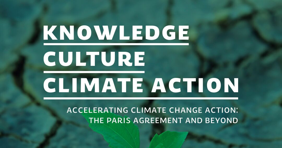 Knowledge Culture Climate Action: Accelerating Climate Change Action: The Paris Agreement and Beyond - on a green banner showing dry, broken soil with a green leaf growing up from it